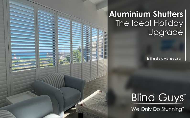 aluminium shutters the ideal holiday upgrade